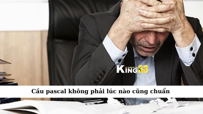 Cầu pascal không phải lúc nào cũng chuẩn