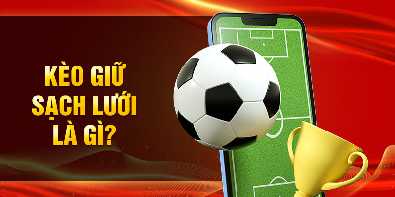 Kèo giữ sạch lưới là gì?