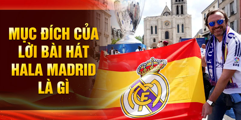 Mục đích của lời bài hát hala madrid là gì