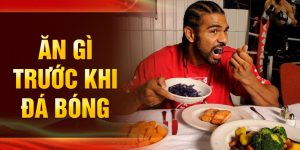 Trước khi ra sân nên ăn gì khi đá bóng để có đủ năng lượng?
