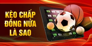 Cách đọc kèo chấp đồng nửa là sao