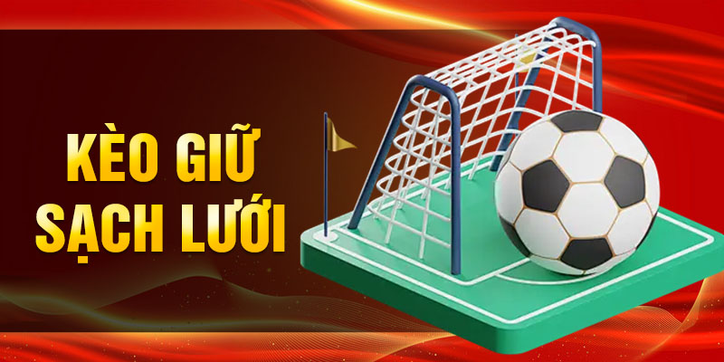 Kèo giữ sạch lưới là một loại cược thể thao phổ biến